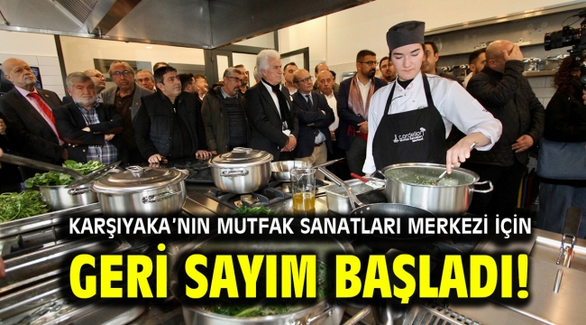 KARŞIYAKA'NIN MUTFAK SANATLARI MERKEZİ İÇİN GERİ SAYIM BAŞLADI!