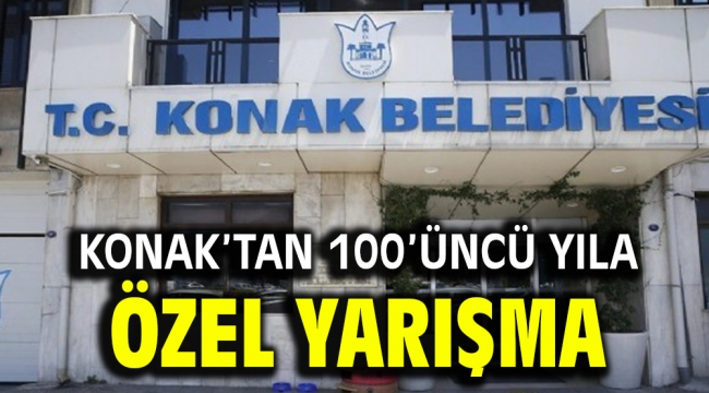 Konak'tan 100'üncü yıla Özel yarışma