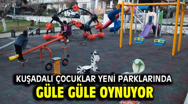 KUŞADALI ÇOCUKLAR YENİ PARKLARINDA GÜLE GÜLE OYNUYOR