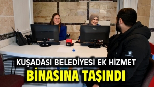 KUŞADASI BELEDİYESİ EK HİZMET BİNASINA TAŞINDI