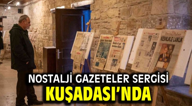 NOSTALJİ GAZETELER SERGİSİ KUŞADASI'NDA