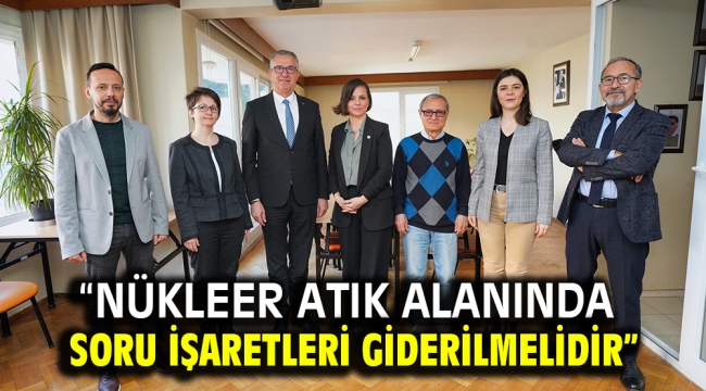 "Nükleer atık alanında soru işaretleri giderilmelidir"