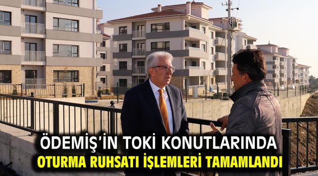 Ödemiş'in TOKİ konutlarında oturma ruhsatı işlemleri tamamlandı 