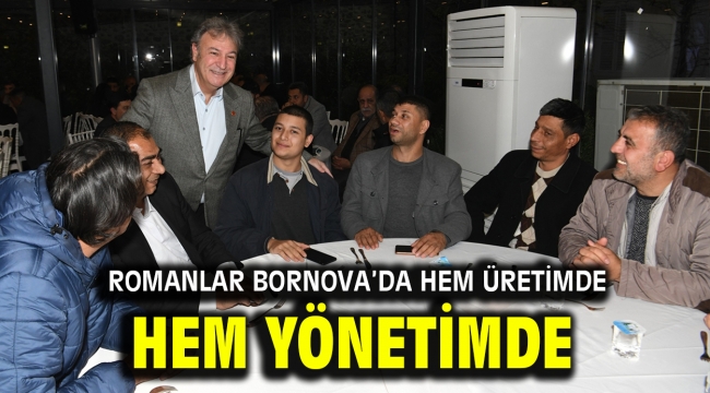 Romanlar Bornova'da hem üretimde hem yönetimde