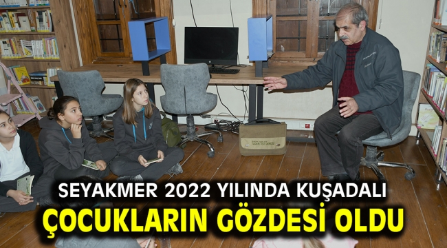 SEYAKMER 2022 YILINDA KUŞADALI ÇOCUKLARIN GÖZDESİ OLDU