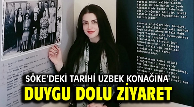 Söke'deki Tarihi Uzbek Konağına duygu dolu ziyaret