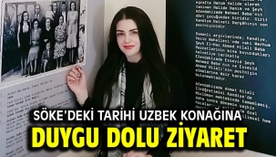 Söke'deki Tarihi Uzbek Konağına duygu dolu ziyaret