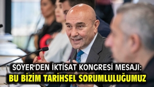 Soyer'den İktisat Kongresi mesajı: Bu bizim tarihsel sorumluluğumuz