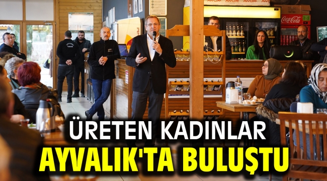 Üreten kadınlar Ayvalık'ta buluştu