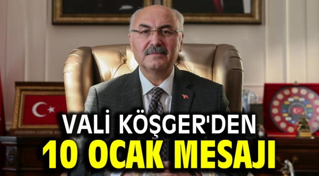 Vali Köşger'den 10 Ocak mesajı