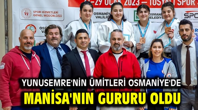 YUNUSEMRE'NİN ÜMİTLERİ OSMANİYE'DE MANİSA'NIN GURURU OLDU