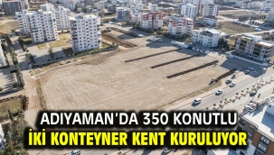 Adıyaman'da 350 konutlu iki konteyner kent kuruluyor