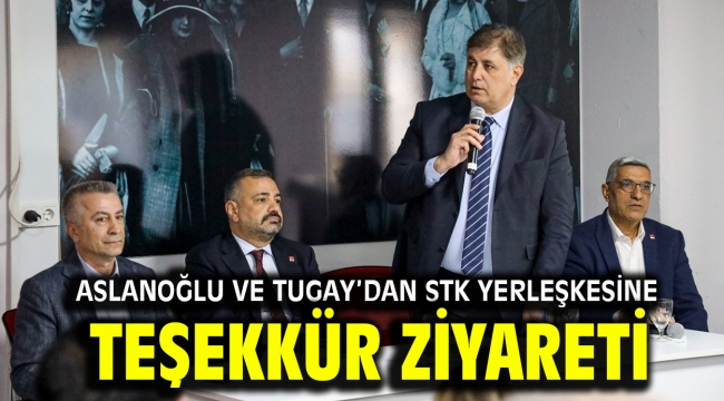 ASLANOĞLU VE TUGAY'DAN STK YERLEŞKESİNE TEŞEKKÜR ZİYARETİ