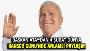 BAŞKAN ATAY'DAN 4 ŞUBAT DÜNYA KANSER GÜNÜ'NDE ANLAMLI PAYLAŞIM