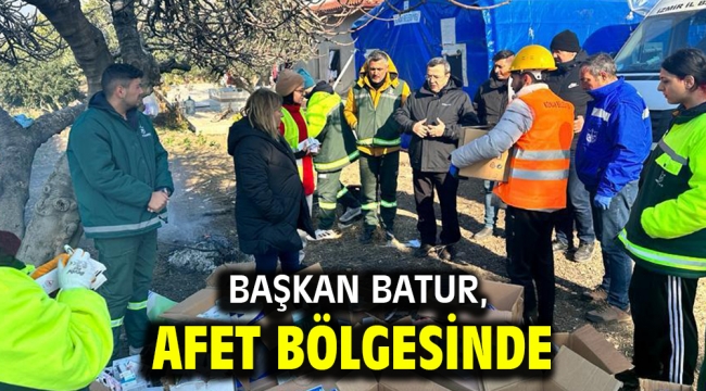 Başkan Batur, afet bölgesinde