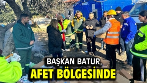 Başkan Batur, afet bölgesinde