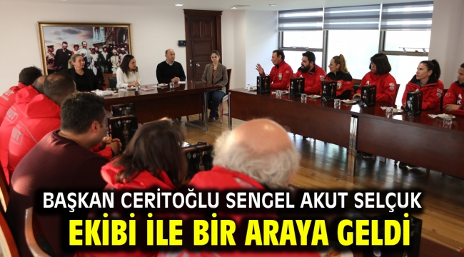 Başkan Ceritoğlu Sengel Akut Selçuk ekibi ile bir araya geldi