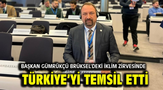 Başkan Gümrükçü Brüksel'deki İklim Zirvesinde Türkiye'yi Temsil Etti