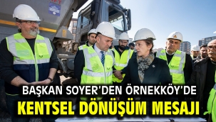 Başkan Soyer'den Örnekköy'de kentsel dönüşüm mesajı