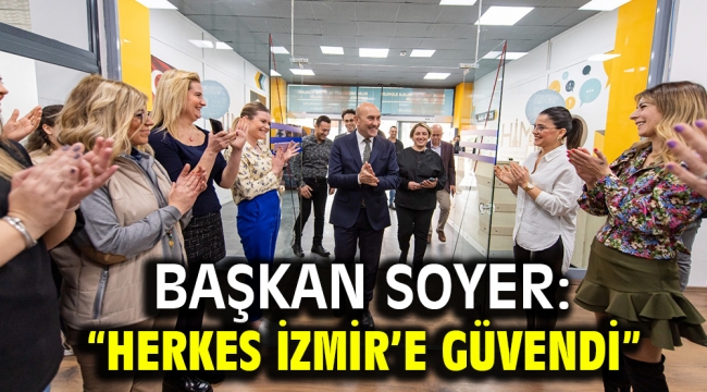 Başkan Soyer: "Herkes İzmir'e güvendi"