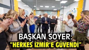 Başkan Soyer: "Herkes İzmir'e güvendi"