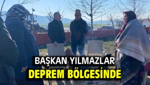 Başkan Yılmazlar deprem bölgesinde 