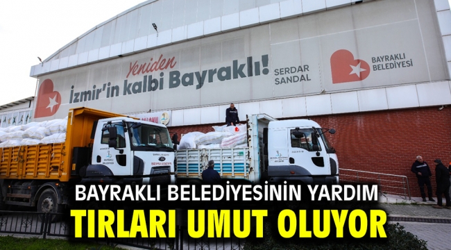 Bayraklı Belediyesinin yardım tırları umut oluyor