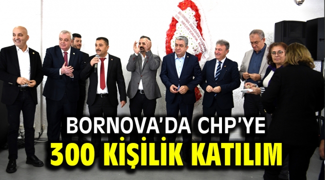 Bornova'da CHP'ye 300 kişilik katılım