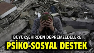 Büyükşehirden depremzedelere psiko-sosyal destek