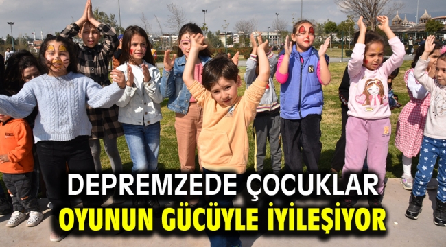 DEPREMZEDE ÇOCUKLAR OYUNUN GÜCÜYLE İYİLEŞİYOR