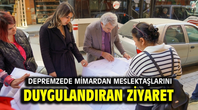 Depremzede mimardan meslektaşlarını duygulandıran ziyaret 