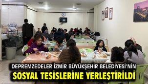 Depremzedeler İzmir Büyükşehir Belediyesi'nin sosyal tesislerine yerleştirildi