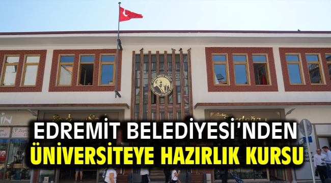 EDREMİT BELEDİYESİ'NDEN ÜNİVERSİTEYE HAZIRLIK KURSU