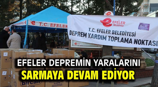 EFELER DEPREMİN YARALARINI SARMAYA DEVAM EDİYOR