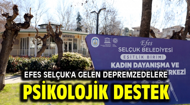 Efes Selçuk'a gelen depremzedelere psikolojik destek