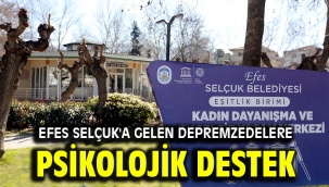 Efes Selçuk'a gelen depremzedelere psikolojik destek