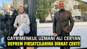 Gayrimenkul uzmanı Ali Ceryan deprem fırsatçılarına dikkat çekti!