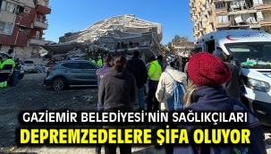 Gaziemir Belediyesi'nin sağlıkçıları depremzedelere şifa oluyor