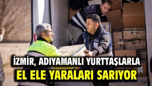 İzmir, Adıyamanlı yurttaşlarla el ele yaraları sarıyor