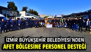 İzmir Büyükşehir Belediyesi'nden afet bölgesine personel desteği