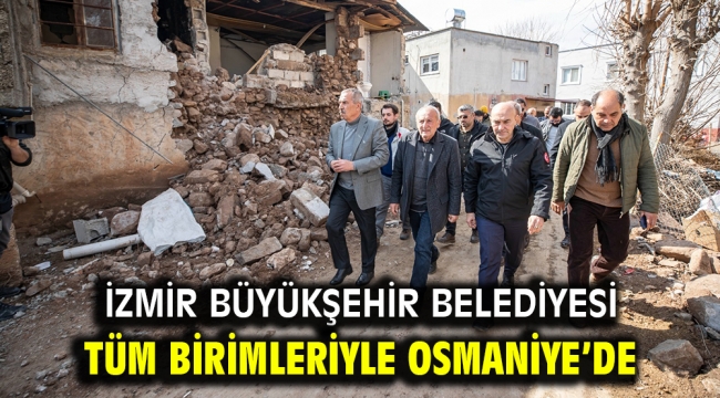 İzmir Büyükşehir Belediyesi tüm birimleriyle Osmaniye'de