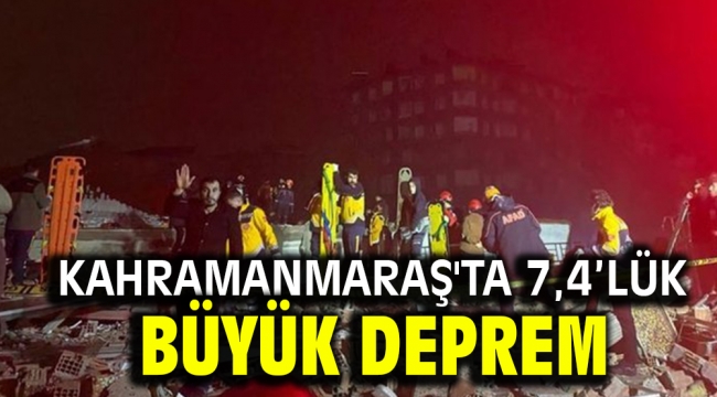 Kahramanmaraş'ta 7,4 büyüklüğünde deprem