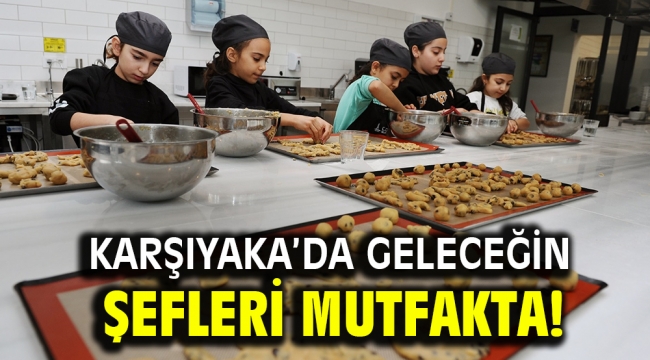 Karşıyaka'da geleceğin şefleri mutfakta!