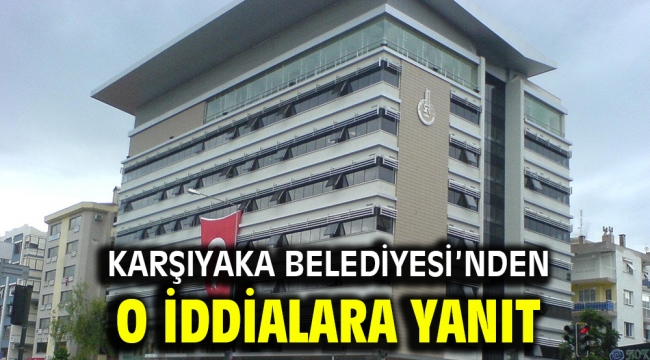 Karşıyaka Belediyesi'nden o iddialara yanıt