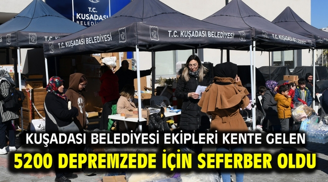 Kuşadası Belediyesi ekipleri kente gelen 5200 depremzede için seferber oldu