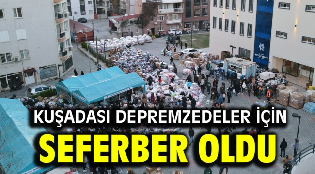 KUŞADASI DEPREMZEDELER İÇİN SEFERBER OLDU