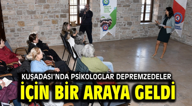 KUŞADASI'NDA PSİKOLOGLAR DEPREMZEDELER İÇİN BİR ARAYA GELDİ