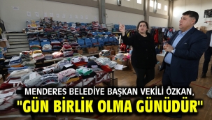 Menderes Belediye Başkan Vekili Özkan "Gün birlik olma günüdür"