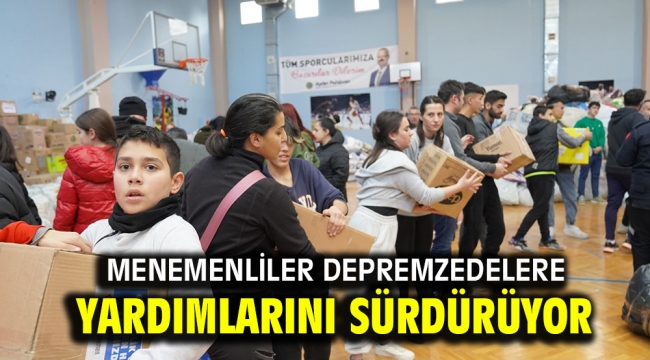 Menemenliler depremzedelere yardımlarını sürdürüyor