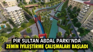 PİR SULTAN ABDAL PARKI'NDA ZEMİN İYİLEŞTİRME ÇALIŞMALARI BAŞLADI